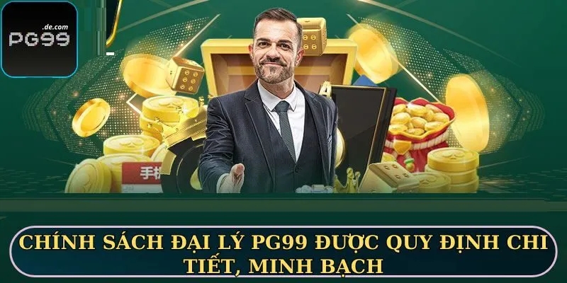 Chính sách đại lý PG99 được quy định chi tiết, minh bạch