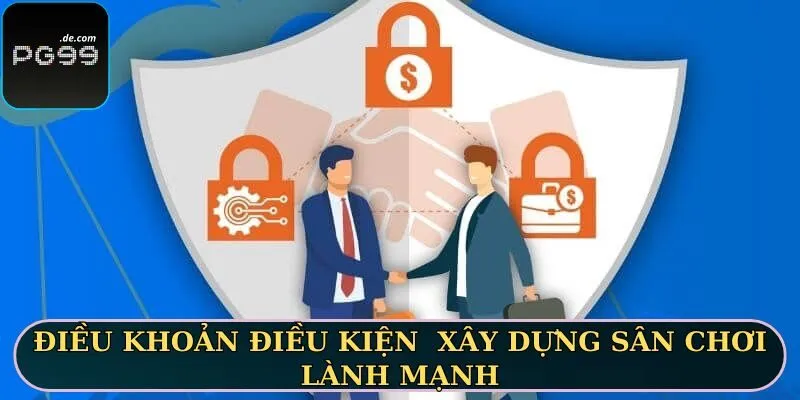 Điều khoản điều kiện góp phần xây dựng sân chơi lành mạnh
